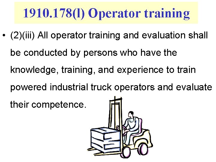 1910. 178(l) Operator training • (2)(iii) All operator training and evaluation shall be conducted