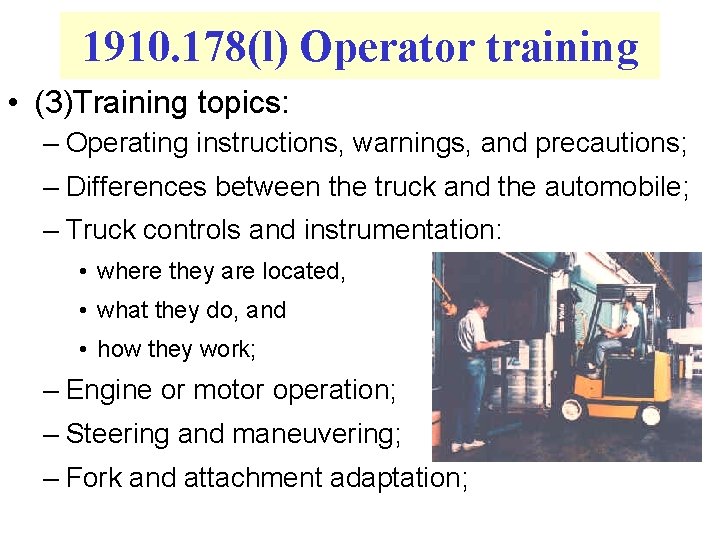 1910. 178(l) Operator training • (3)Training topics: – Operating instructions, warnings, and precautions; –