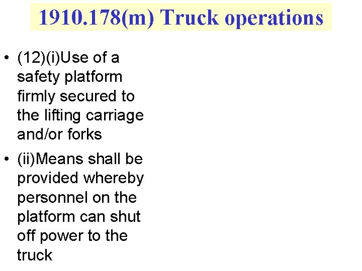 1910. 178(m) Truck operations • (12)(i)Use of a safety platform firmly secured to the