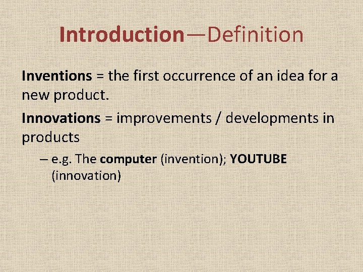 Introduction—Definition Inventions = the first occurrence of an idea for a new product. Innovations