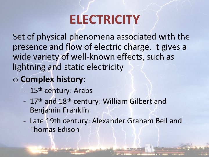 ELECTRICITY Set of physical phenomena associated with the presence and flow of electric charge.