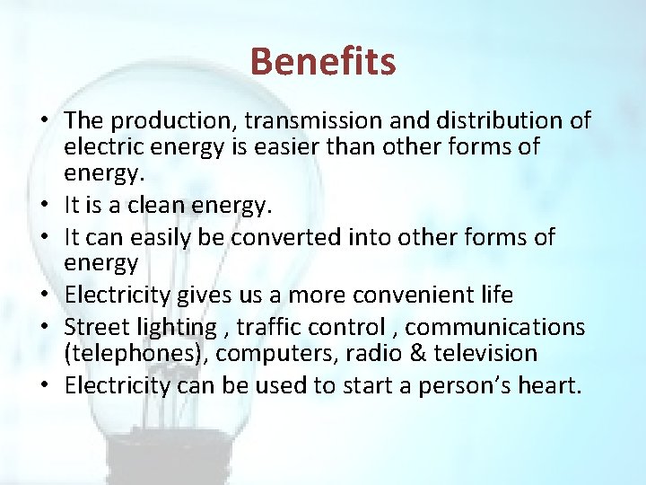 Benefits • The production, transmission and distribution of electric energy is easier than other