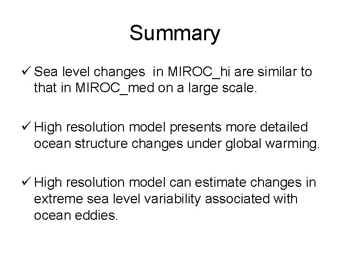 Summary ü Sea level changes in MIROC_hi are similar to that in MIROC_med on