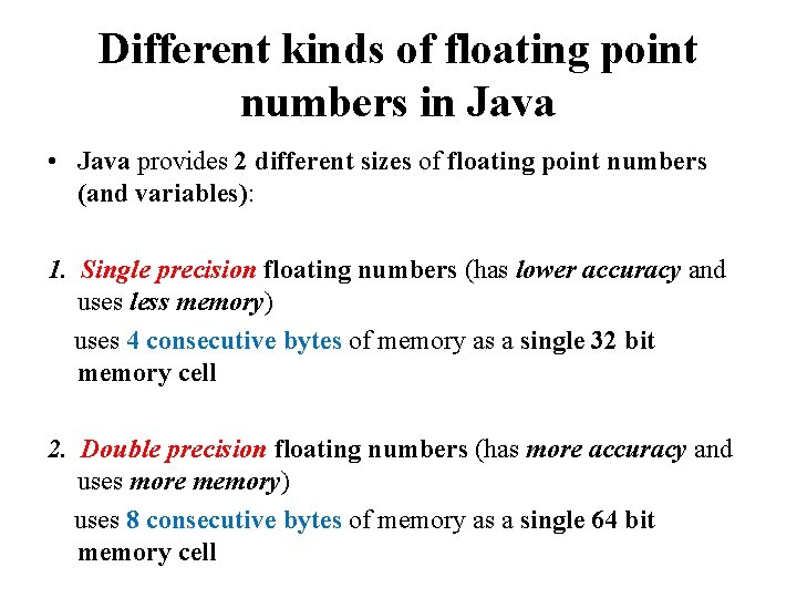 Different kinds of floating point numbers in Java • Java provides 2 different sizes