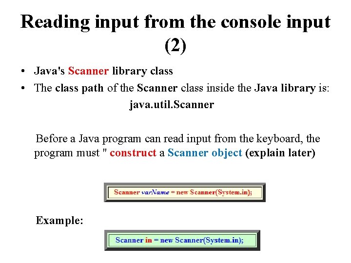 Reading input from the console input (2) • Java's Scanner library class • The