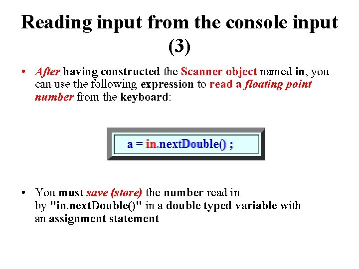 Reading input from the console input (3) • After having constructed the Scanner object Reading input from the console input (3) • After having constructed the Scanner object