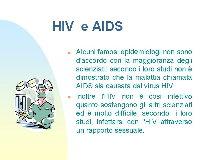 HIV e AIDS n n Alcuni famosi epidemiologi non sono d'accordo con la maggioranza