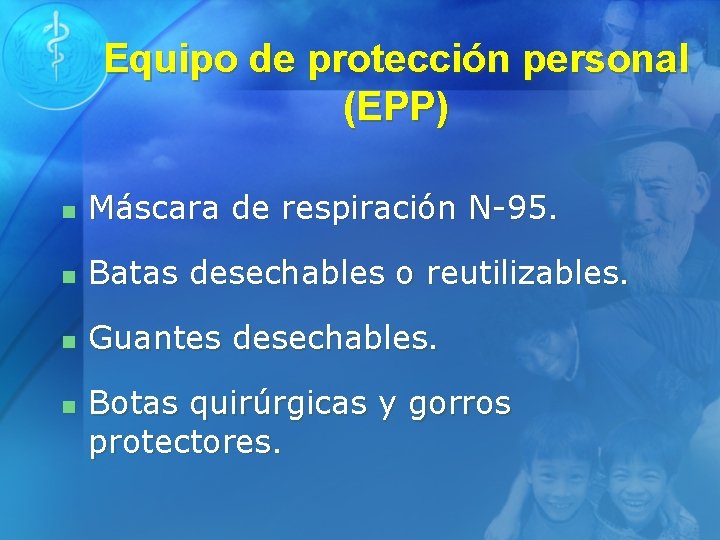 Equipo de protección personal (EPP) n Máscara de respiración N-95. n Batas desechables o