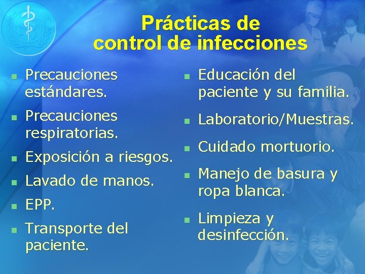 Prácticas de control de infecciones n n Precauciones estándares. Precauciones respiratorias. n n Laboratorio/Muestras.