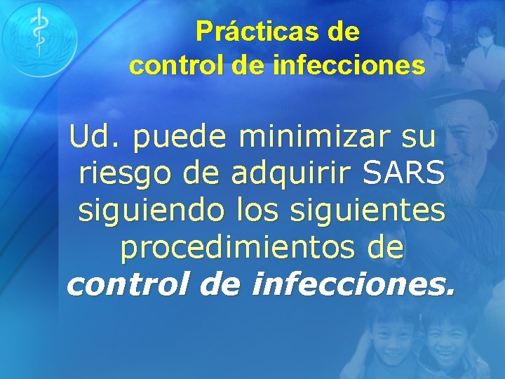 Prácticas de control de infecciones Ud. puede minimizar su riesgo de adquirir SARS siguiendo