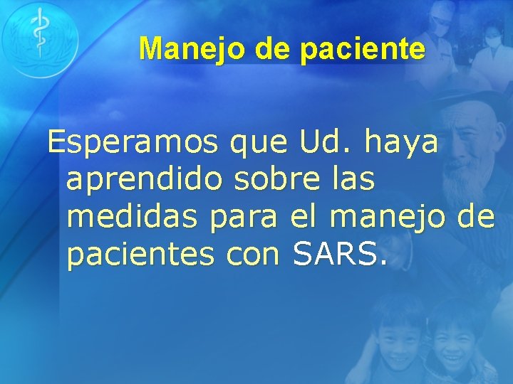 Manejo de paciente Esperamos que Ud. haya aprendido sobre las medidas para el manejo