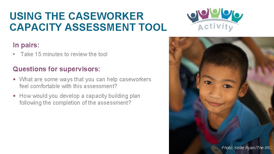 USING THE CASEWORKER CAPACITY ASSESSMENT TOOL In pairs: • Take 15 minutes to review