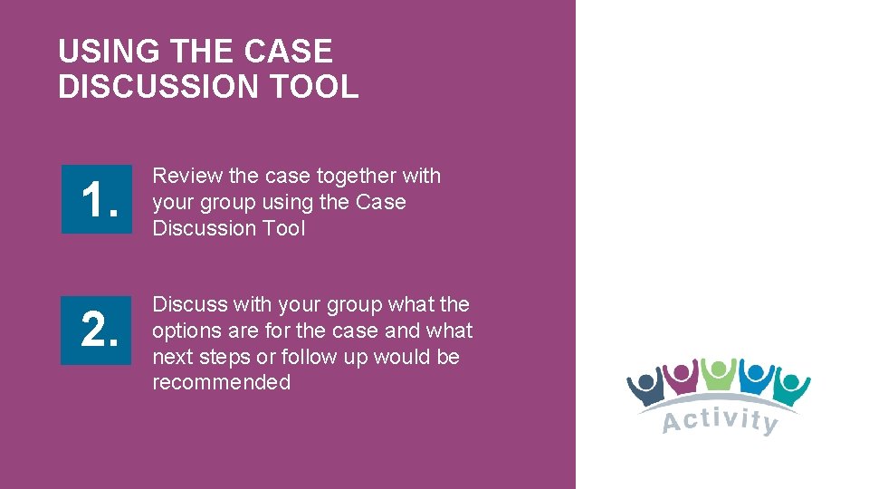 USING THE CASE DISCUSSION TOOL 1. Review the case together with your group using