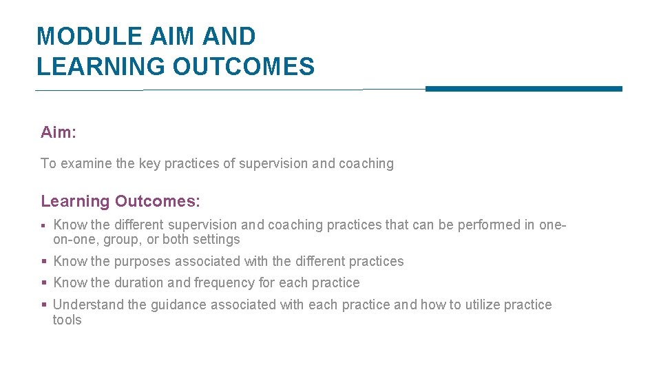 MODULE AIM AND LEARNING OUTCOMES Aim: To examine the key practices of supervision and