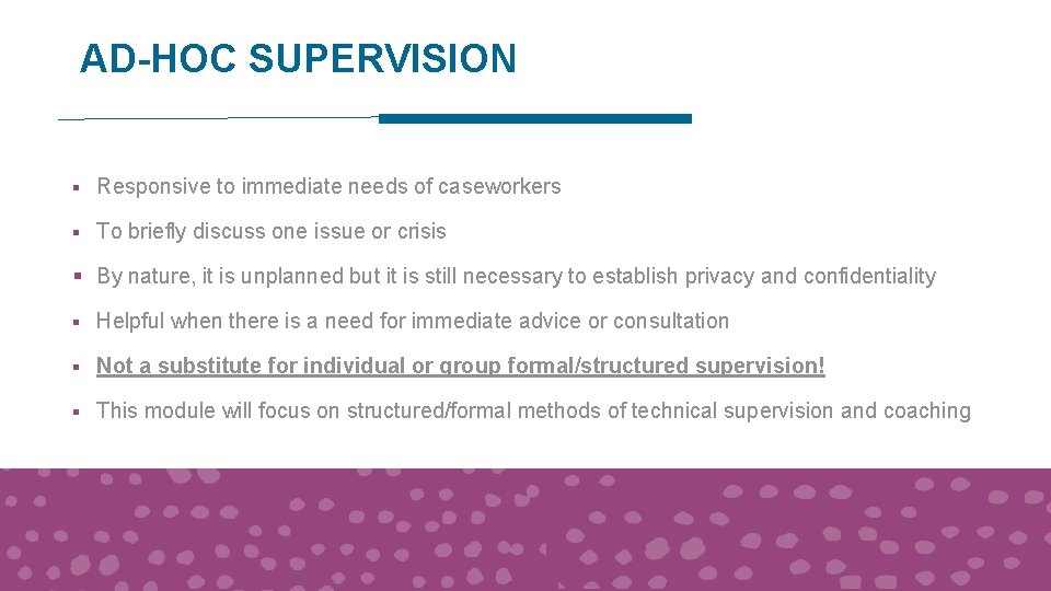 AD-HOC SUPERVISION § Responsive to immediate needs of caseworkers § To briefly discuss one