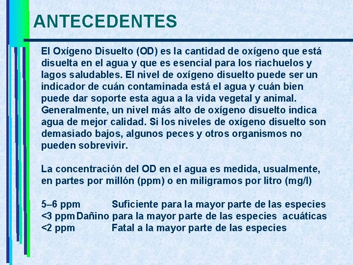 ANTECEDENTES El Oxígeno Disuelto (OD) es la cantidad de oxígeno que está disuelta en
