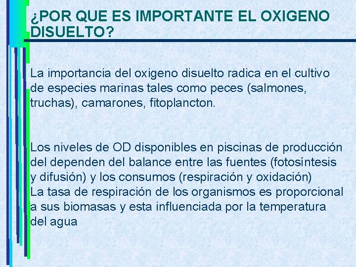 ¿POR QUE ES IMPORTANTE EL OXIGENO DISUELTO? La importancia del oxigeno disuelto radica en