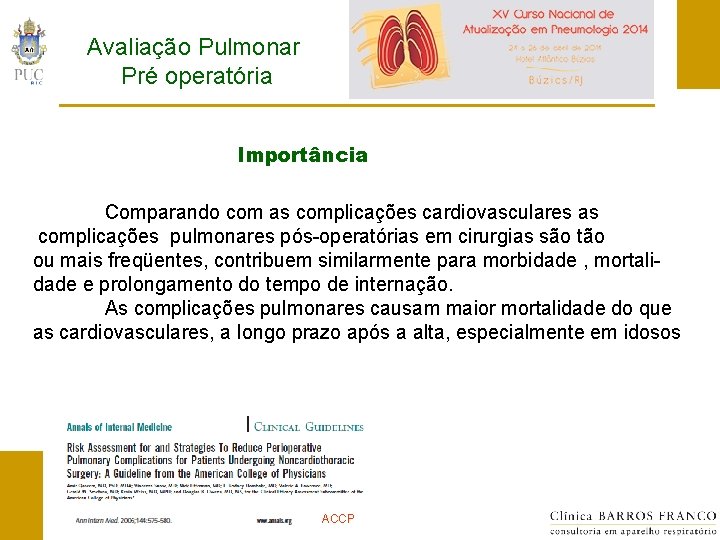 Avaliação Pulmonar Pré operatória Importância Comparando com as complicações cardiovasculares as complicações pulmonares pós-operatórias