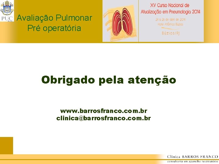 Avaliação Pulmonar Pré operatória Obrigado pela atenção www. barrosfranco. com. br clinica@barrosfranco. com. br