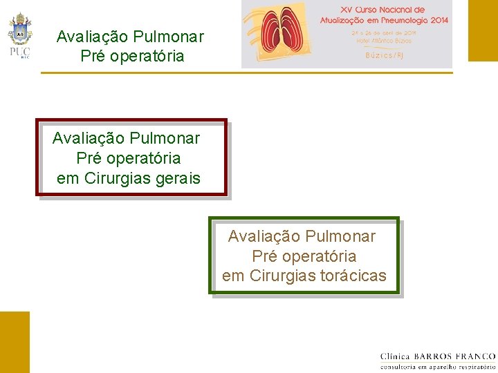 Avaliação Pulmonar Pré operatória em Cirurgias gerais Avaliação Pulmonar Pré operatória em Cirurgias torácicas