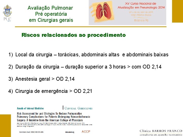 Avaliação Pulmonar Pré operatória em Cirurgias gerais Riscos relacionados ao procedimento 1) Local da