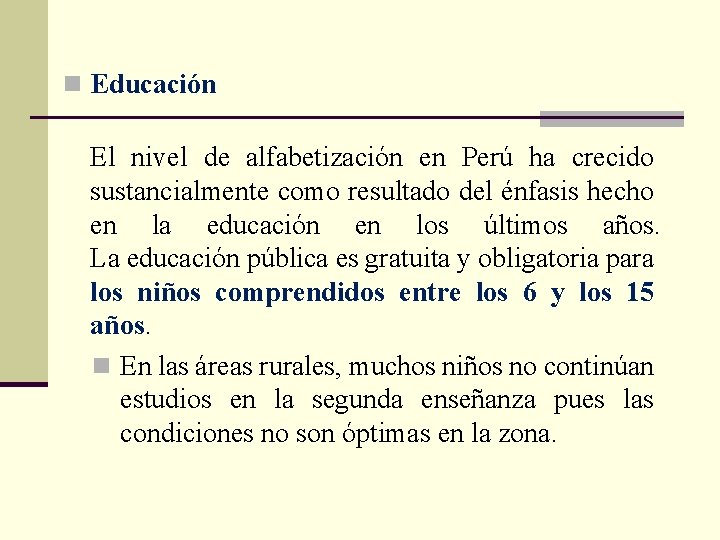 n Educación El nivel de alfabetización en Perú ha crecido sustancialmente como resultado del