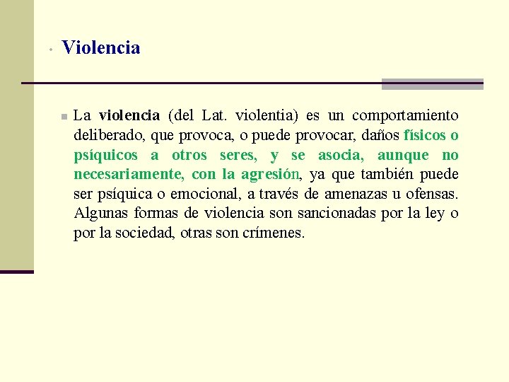  • Violencia n La violencia (del Lat. violentia) es un comportamiento deliberado, que