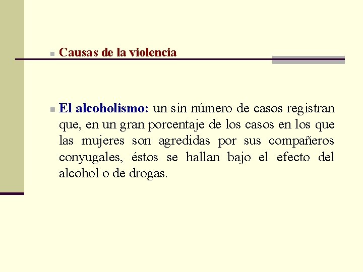 n n Causas de la violencia El alcoholismo: un sin número de casos registran