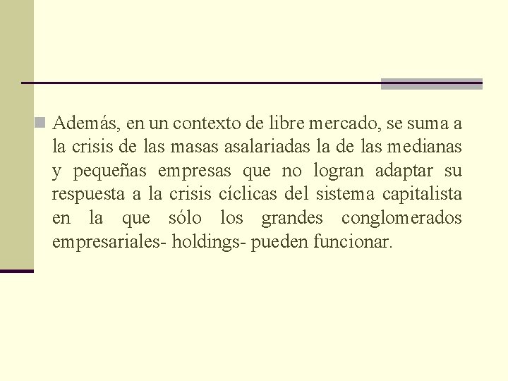 n Además, en un contexto de libre mercado, se suma a la crisis de