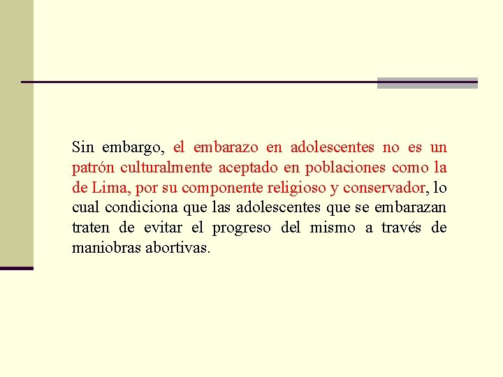 Sin embargo, el embarazo en adolescentes no es un patrón culturalmente aceptado en poblaciones