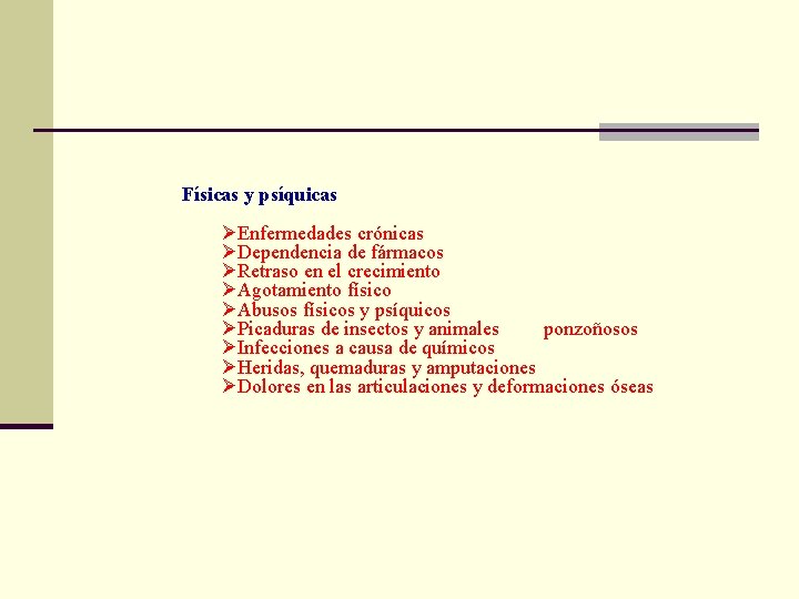 Físicas y psíquicas ØEnfermedades crónicas ØDependencia de fármacos ØRetraso en el crecimiento ØAgotamiento físico