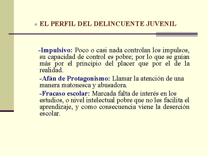 n EL PERFIL DELINCUENTE JUVENIL -Impulsivo: Poco o casi nada controlan los impulsos, su