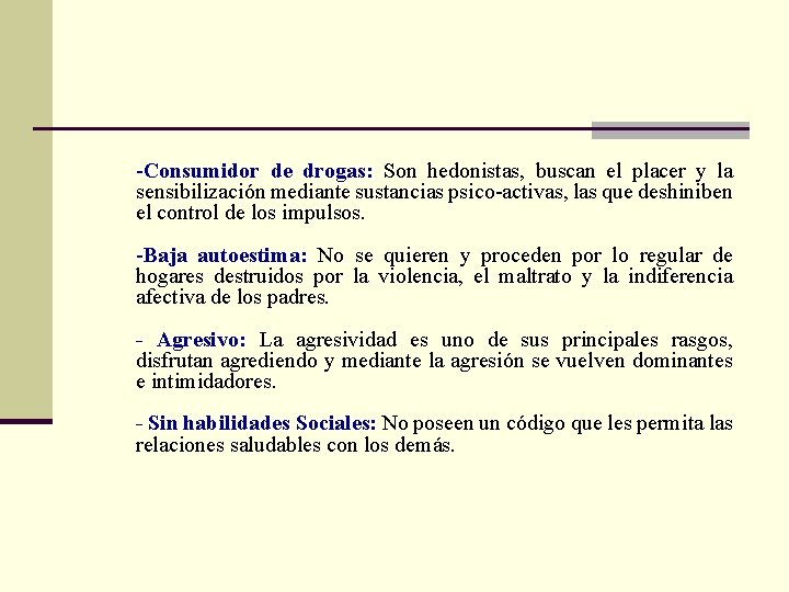 -Consumidor de drogas: Son hedonistas, buscan el placer y la sensibilización mediante sustancias psico-activas,