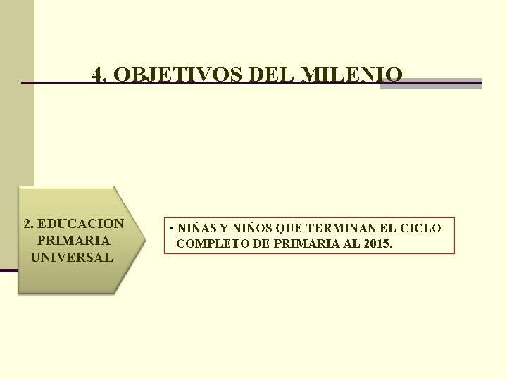 4. OBJETIVOS DEL MILENIO 2. EDUCACION PRIMARIA UNIVERSAL • NIÑAS Y NIÑOS QUE TERMINAN