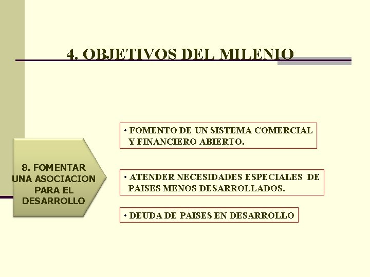 4. OBJETIVOS DEL MILENIO • FOMENTO DE UN SISTEMA COMERCIAL Y FINANCIERO ABIERTO. 8.