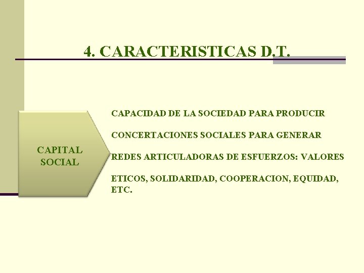 4. CARACTERISTICAS D. T. CAPACIDAD DE LA SOCIEDAD PARA PRODUCIR CONCERTACIONES SOCIALES PARA GENERAR