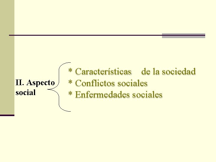 II. Aspecto social * Características de la sociedad * Conflictos sociales * Enfermedades sociales