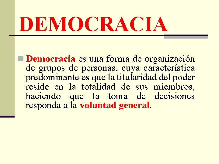 DEMOCRACIA n Democracia es una forma de organización de grupos de personas, cuya característica