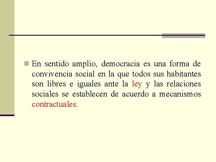 n En sentido amplio, democracia es una forma de convivencia social en la que