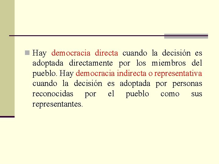 n Hay democracia directa cuando la decisión es adoptada directamente por los miembros del