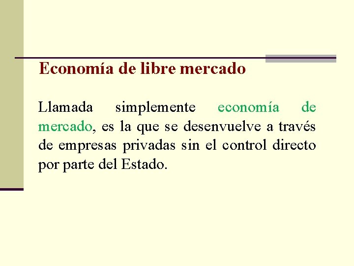 Economía de libre mercado Llamada simplemente economía de mercado, es la que se desenvuelve