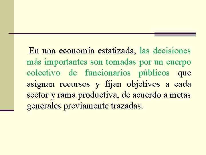  En una economía estatizada, las decisiones más importantes son tomadas por un cuerpo