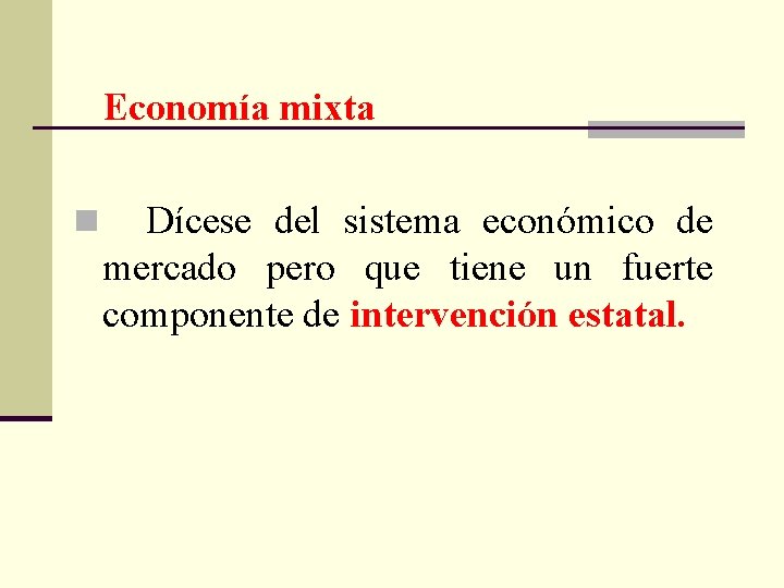  Economía mixta n Dícese del sistema económico de mercado pero que tiene un
