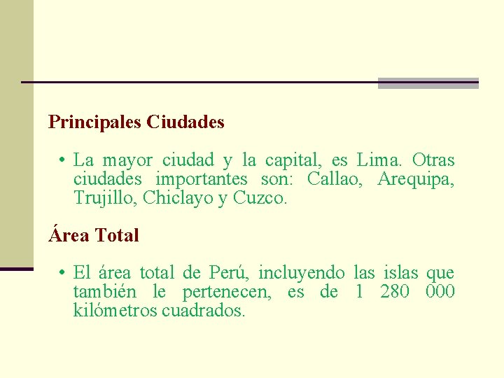 Principales Ciudades • La mayor ciudad y la capital, es Lima. Otras ciudades importantes