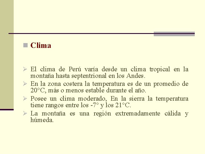 n Clima Ø El clima de Perú varía desde un clima tropical en la