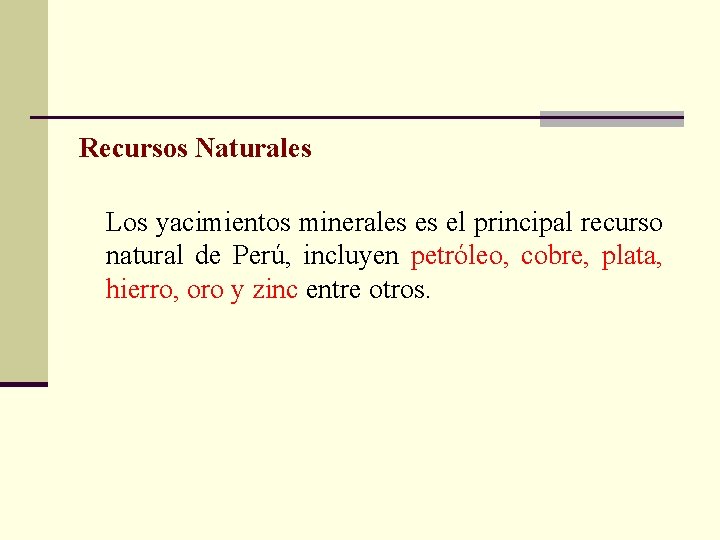 Recursos Naturales Los yacimientos minerales es el principal recurso natural de Perú, incluyen petróleo,