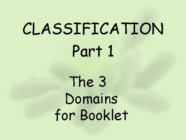 CLASSIFICATION Part 1 The 3 Domains for Booklet 