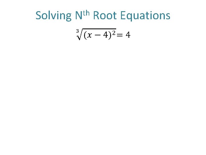 Solving Nth Root Equations • 