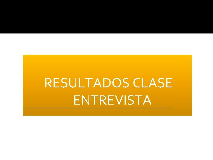 RESULTADOS CLASE ENTREVISTA 