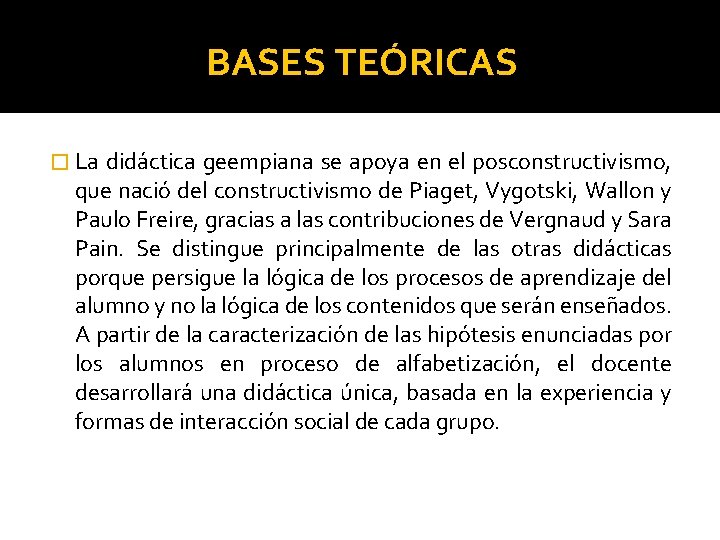 BASES TEÓRICAS � La didáctica geempiana se apoya en el posconstructivismo, que nació del